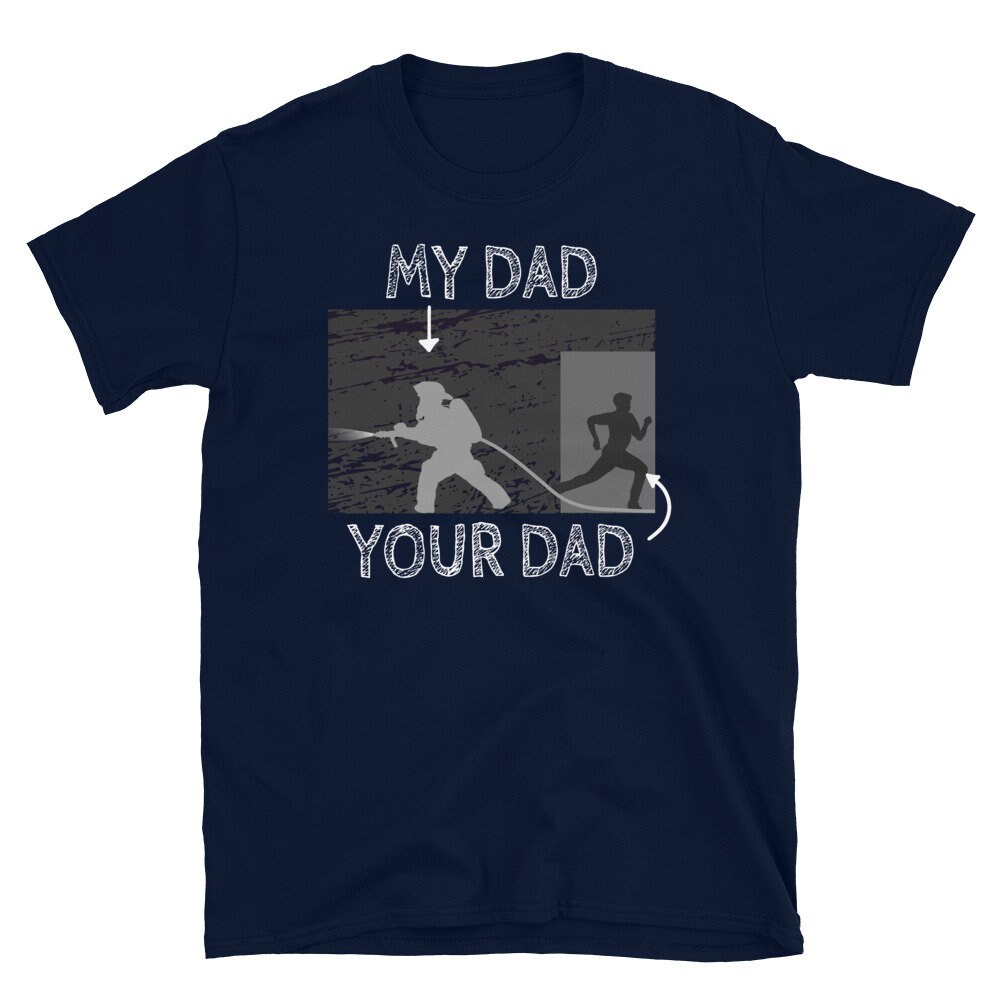 My Dad Your Dad Firefighter Son Proud Fireman Unisex T-Shirt