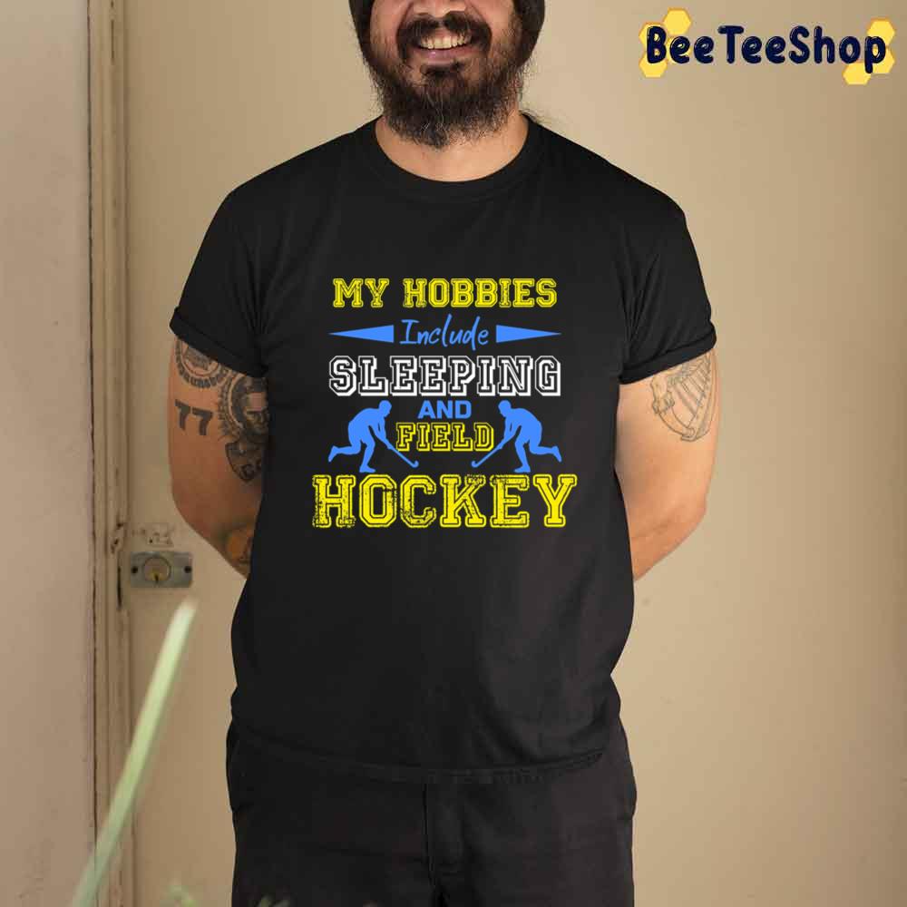 My Hobbies Include Sleeping And Field Hockey Unisex T-Shirt