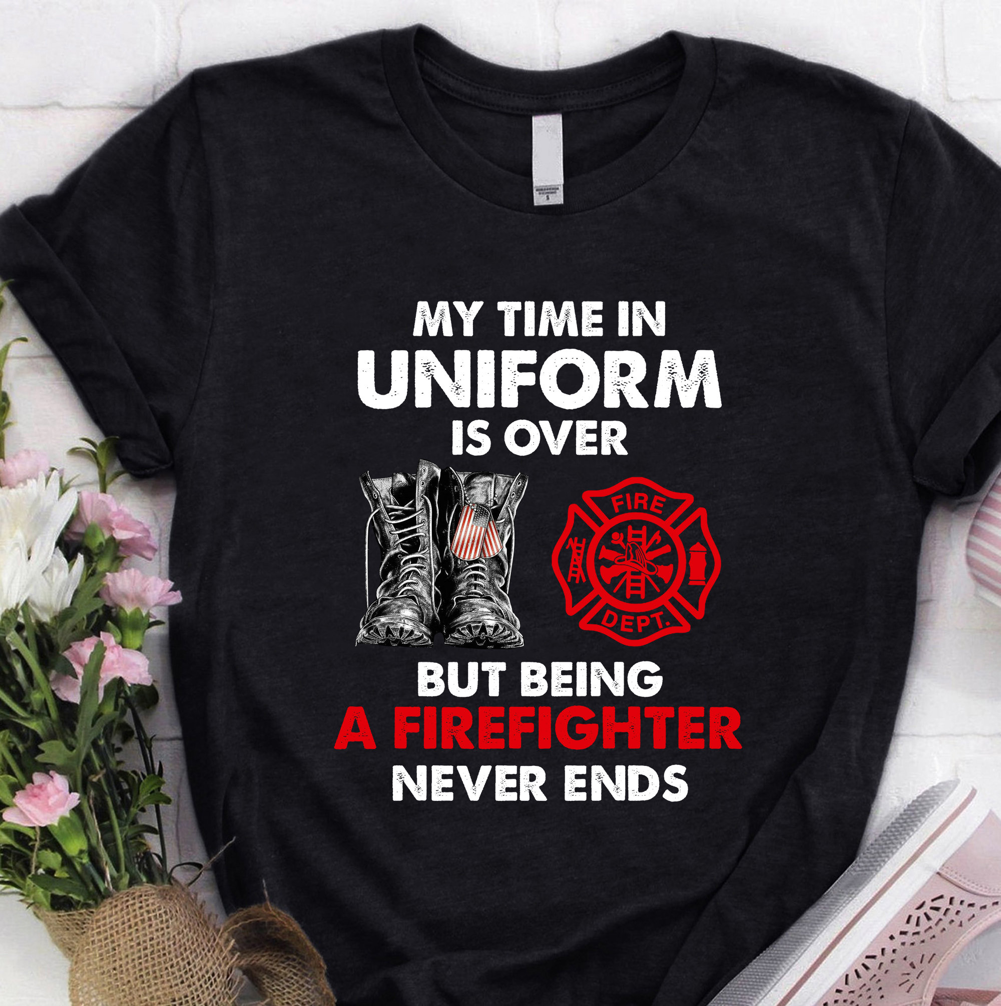 My Time In Uniform Is Over But Being A Never Ends Firefighter Unisex T-Shirt