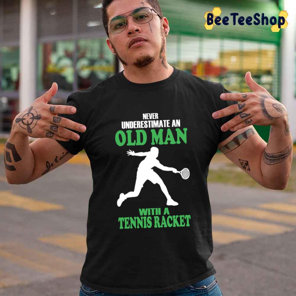 Never Underestimate An Old Man With A Tennis Racket Sport Unisex T-Shirt