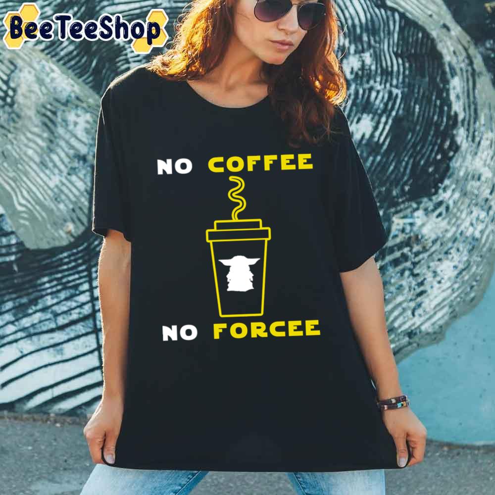 No Coffee No Forcee Funny Yoda Unisex T-Shirt