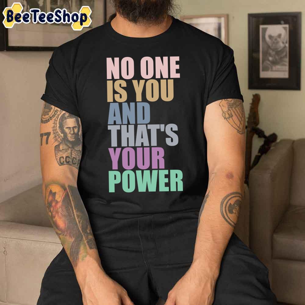 No One Is You And Thats Your Power Unisex T-Shirt