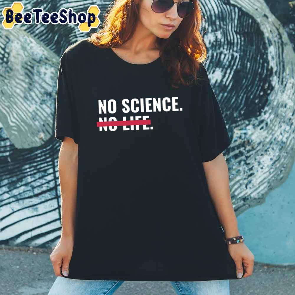 No Science No Life Unisex T-Shirt