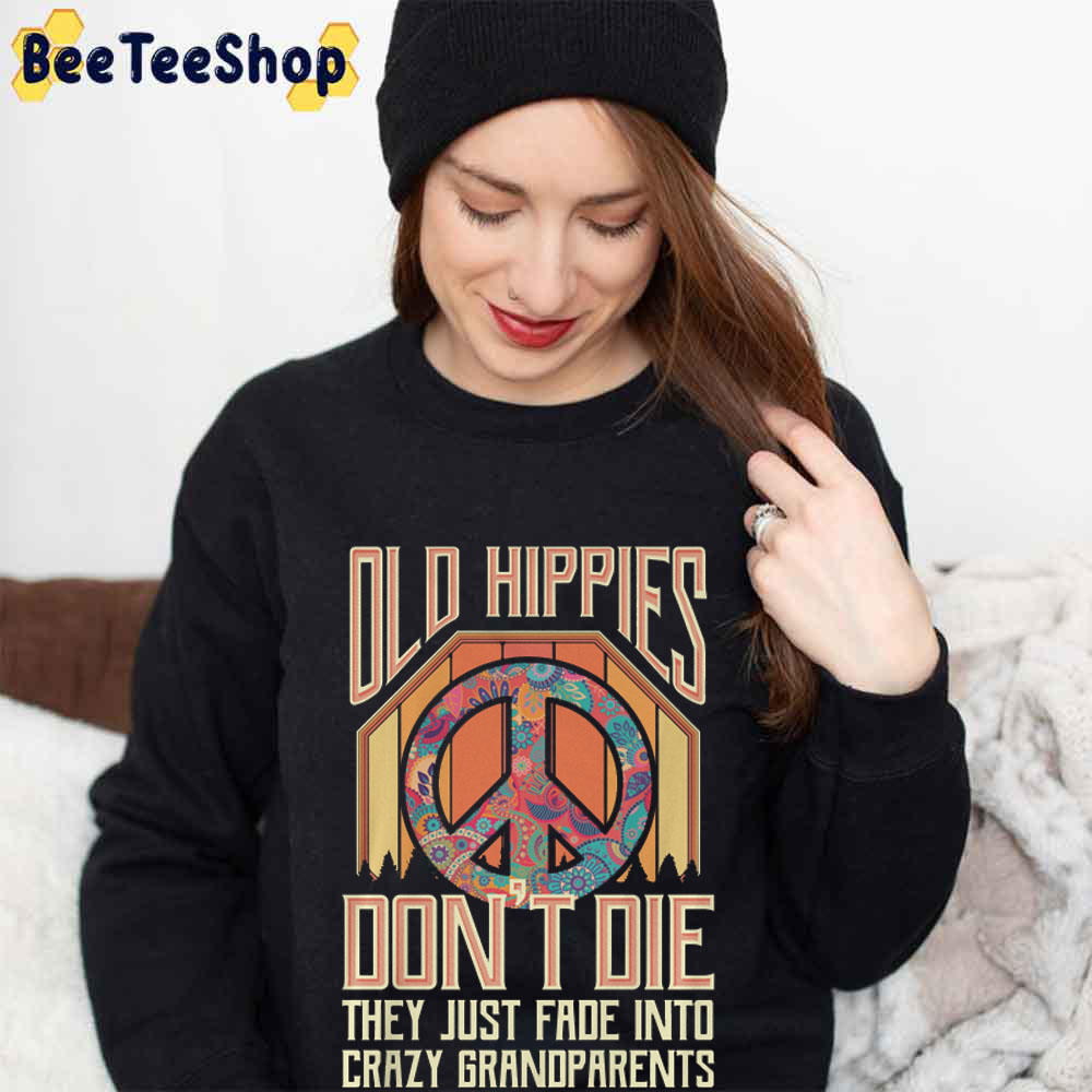 Old Hippies Don’t Die They Just Fade Into Crazy Grandparents Unisex T-Shirt