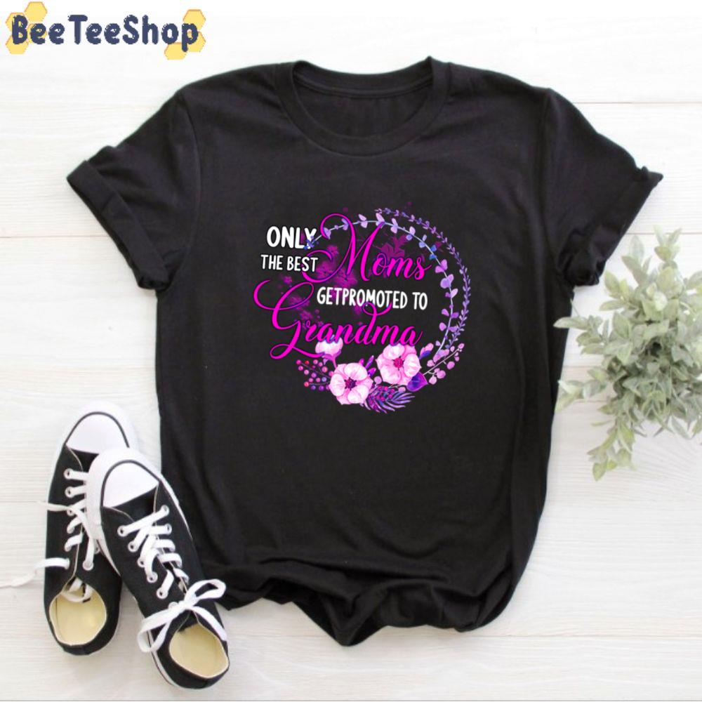 Only The Best Moms Getpromoted To Grandma Happy Mother’s Day Unisex T-Shirt