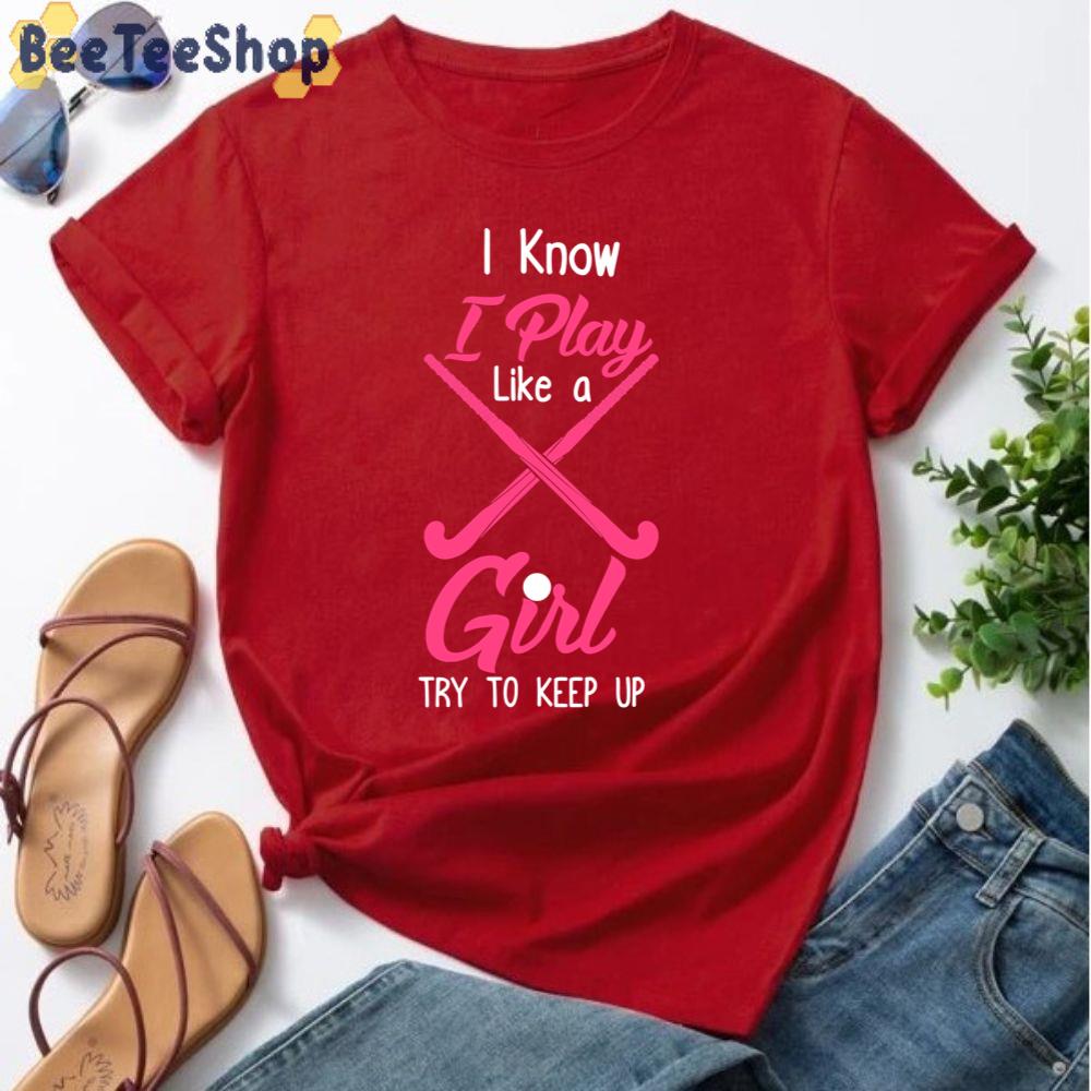 Pink Style I Know I Play Like A Girl Try To Keep Up Field Hockey Unisex T-Shirt