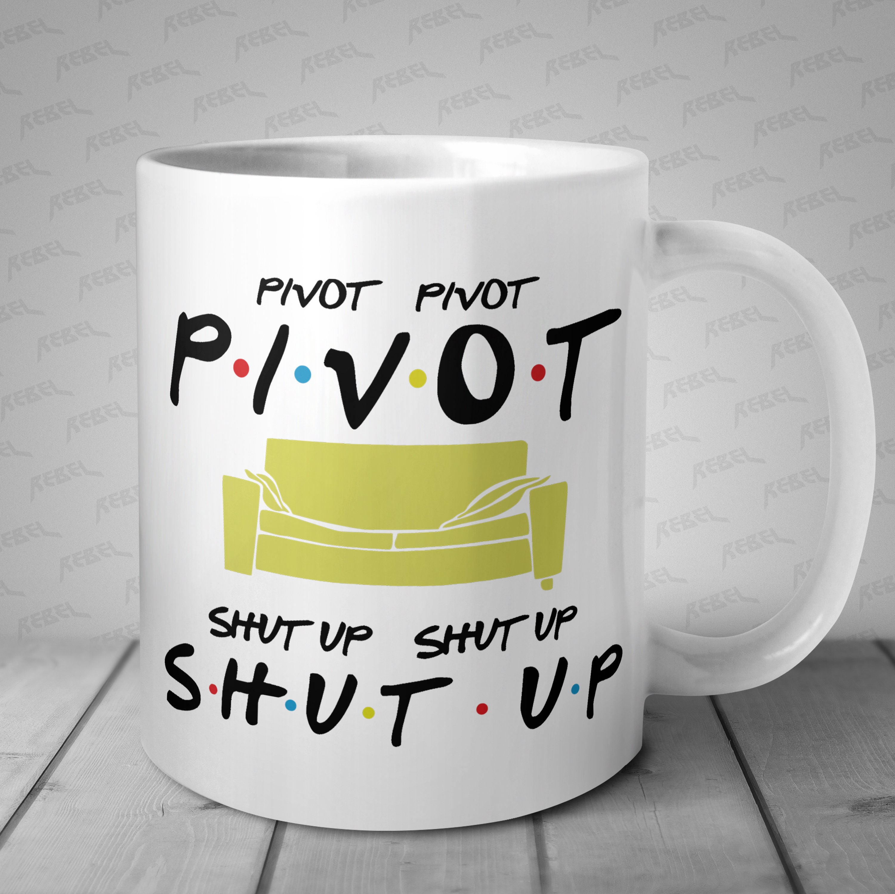 Pivot Pivot Pivot Shut Up Shut Up Shut Up Mug