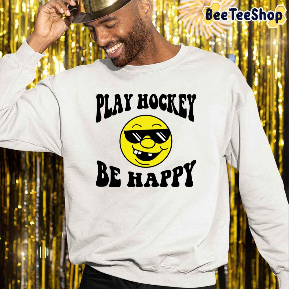 Play Hockey Be Happy Unisex Sweatshirt