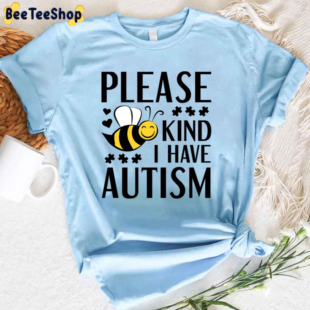 Please Bee Kind I Have Autism Awareness Unisex T-Shirt