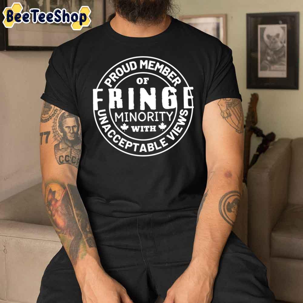 Proud Member Of Fringe Minority With Unacceptable Views Unisex T-Shirt