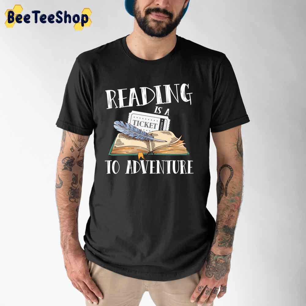 Reading Is A Ticket To Adventure Literature Library Unisex T-Shirt