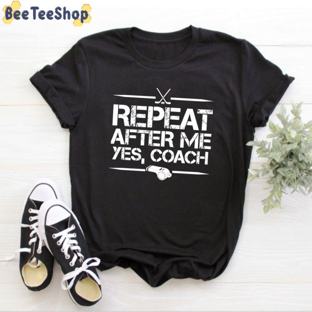 Repeat After Me Yes Coach Field Hockey Unisex T-Shirt