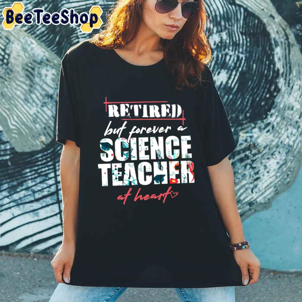 Retired But Forever A Science Teacher At Heart Unisex T-Shirt