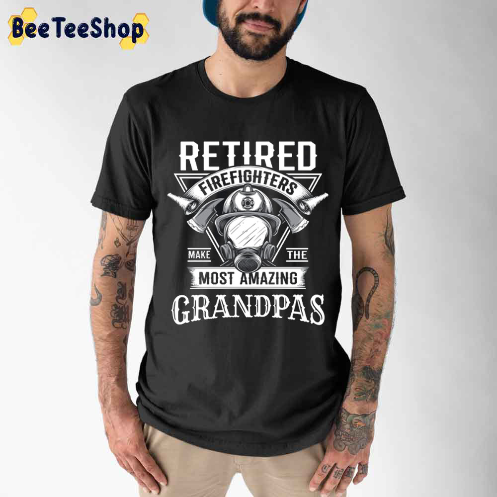 Retired Firefighter Make The Most Amazing Grandpa Unisex T-Shirt