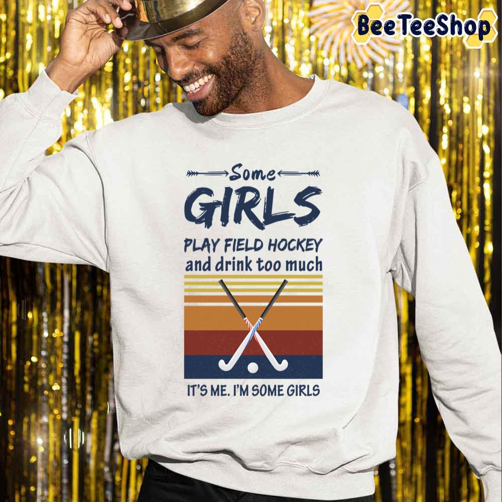 Retro Some Girls Play Field Hockey And Drink Too Much Unisex Sweatshirt