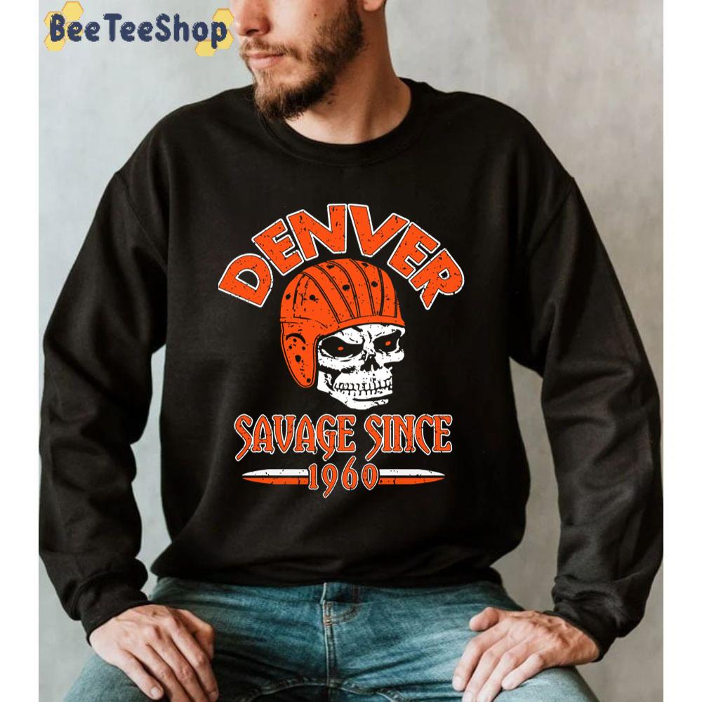 Savage Since 1960 Denver Broncos Football Unisex Sweatshirt