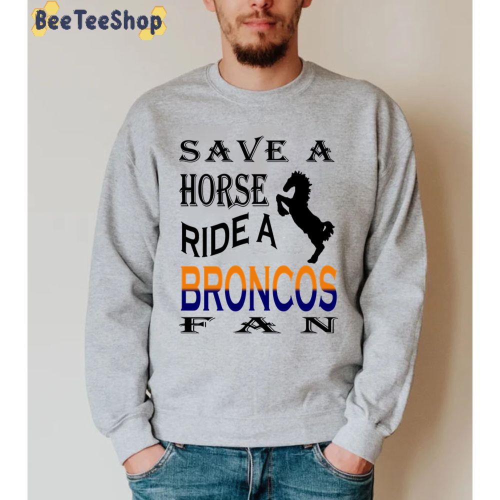 Save A Horse Ride A Cowboy Denver Broncos Football Unisex Sweatshirt