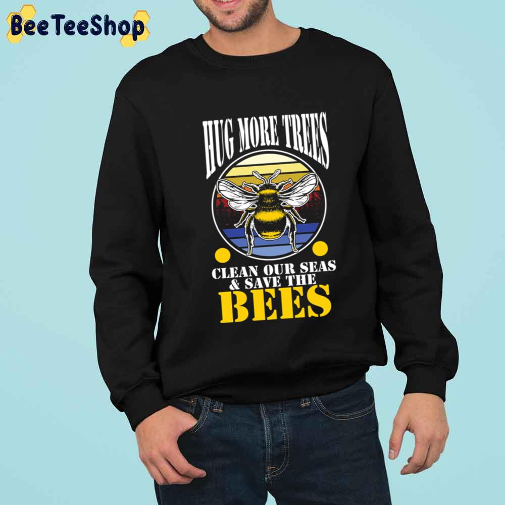 Save The Bees Hug Trees Clean Seas Nature Bee Beekeeper Climate Change Unisex T-Shirt
