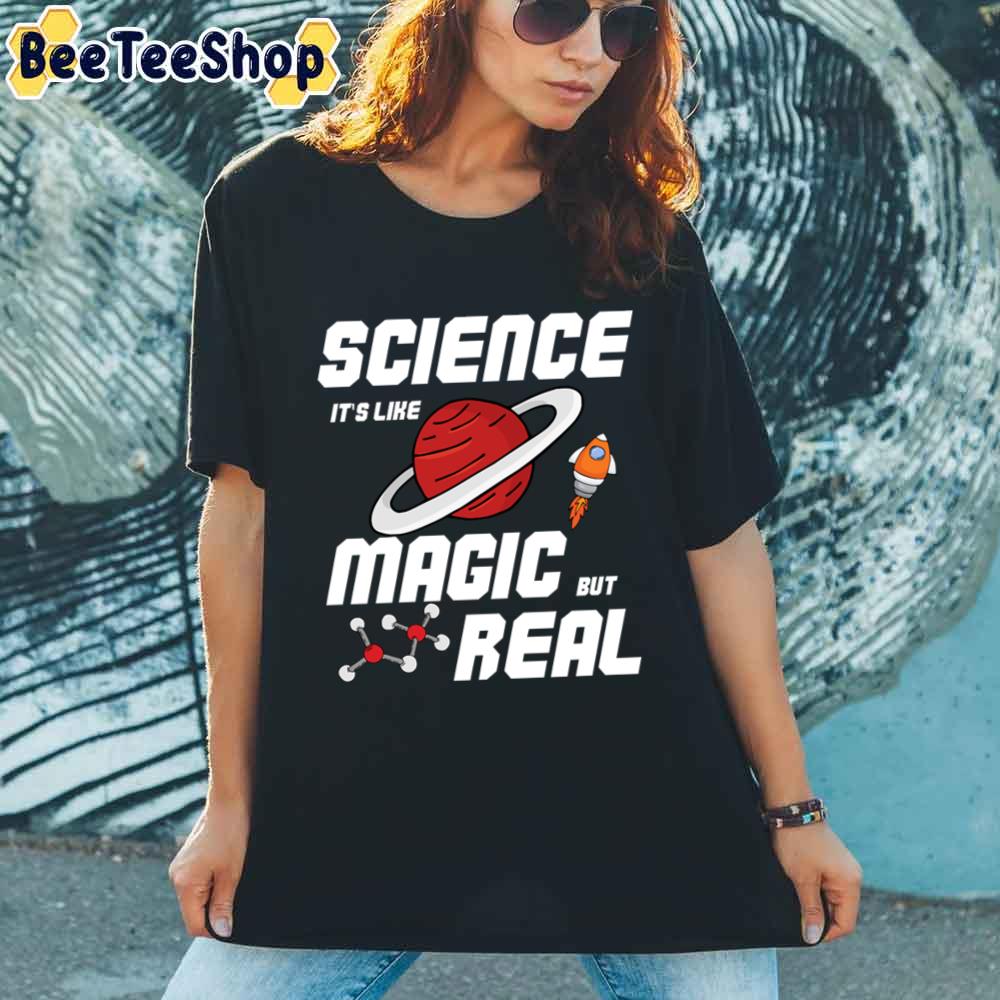 Science Its Like Magic But Real Perfect Gift For A Science Kids Science Lover Unisex T-Shirt