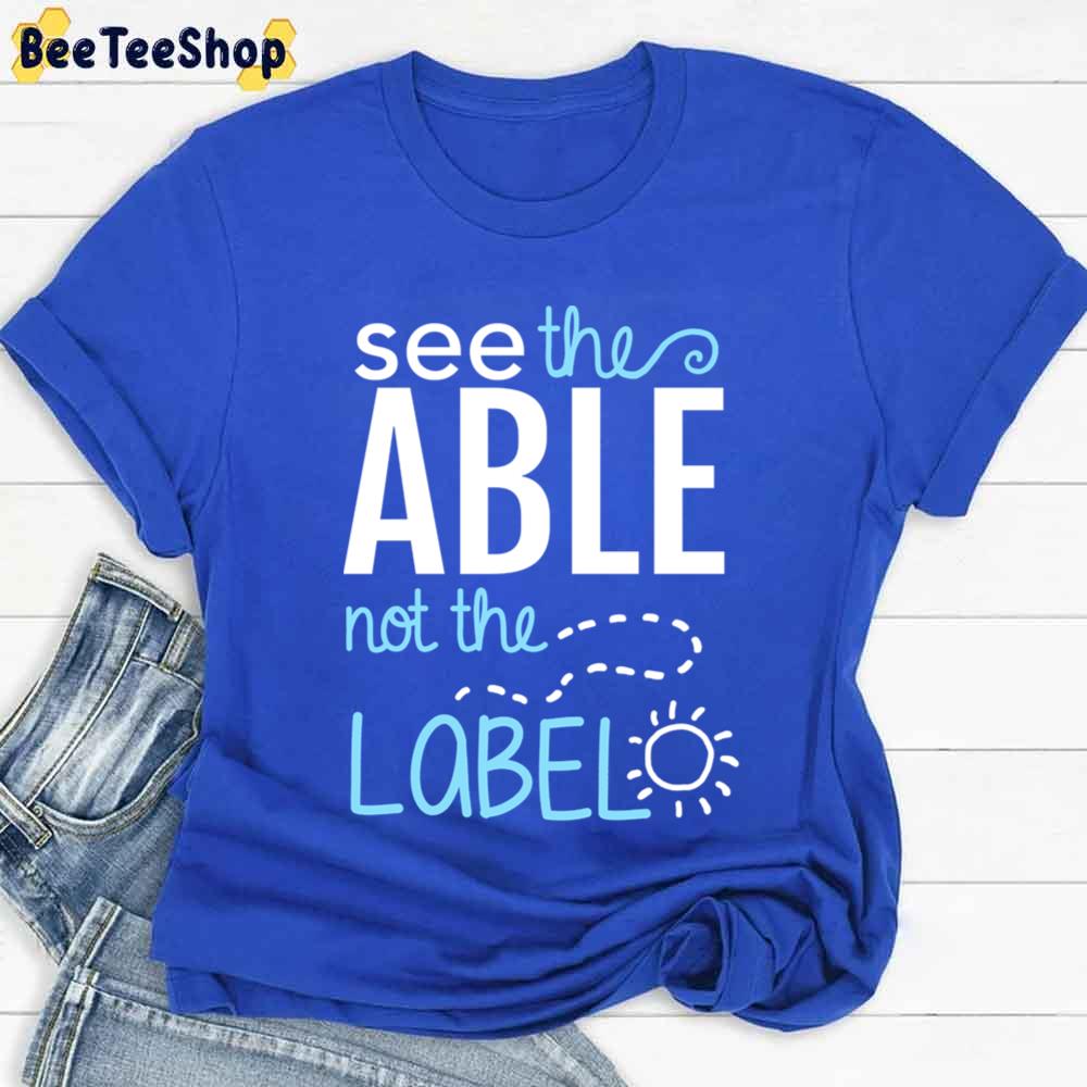 See The Able Not The Label Autism Awareness Unisex T-Shirt