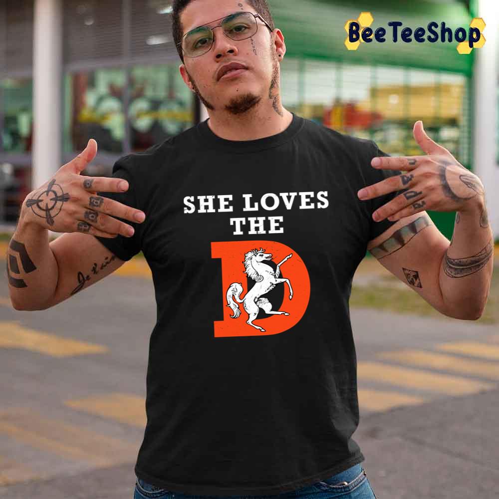 She Loves The Denver Broncos Football Unisex T-Shirt