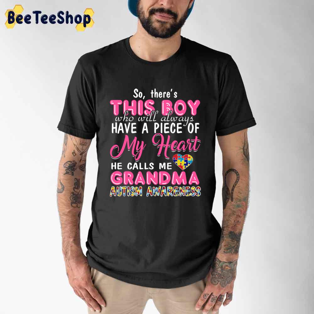 So There’s This Boy have A Piece Of My heart He Calls Me Grandma Autism Awareness Unisex T-Shirt