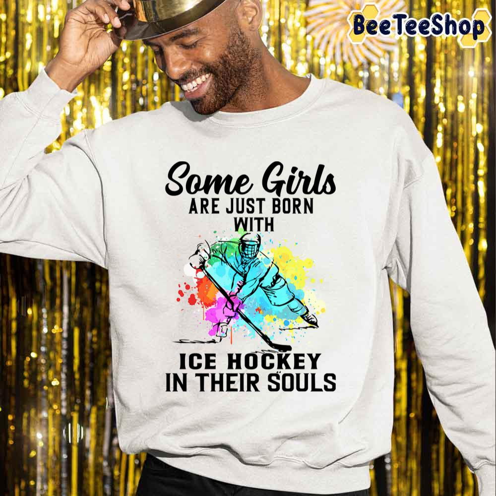 Some Girls Are Just Born With Ice Hockey In Their Souls Unisex Sweatshirt