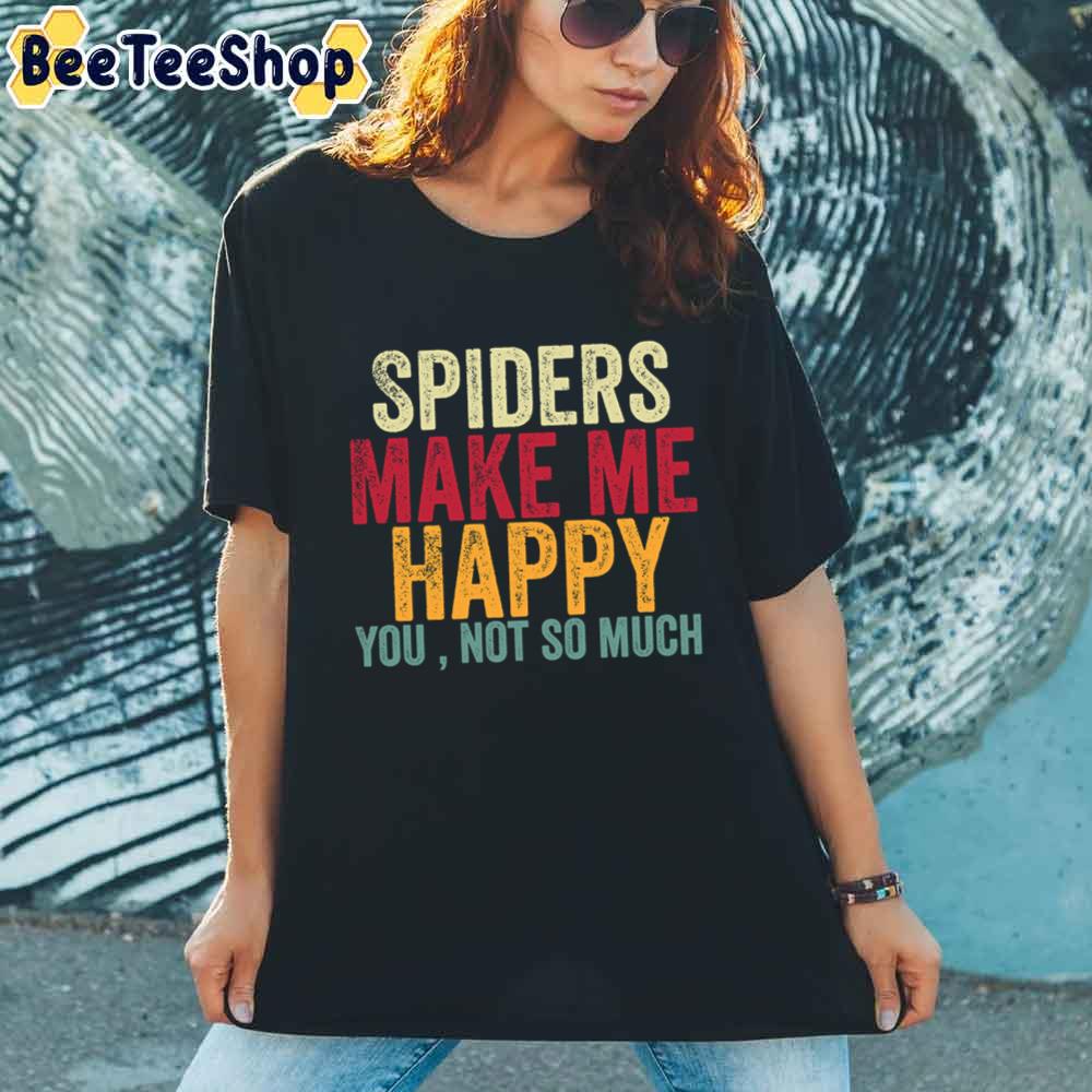 Spiders Make Me Happy You Not So Much Unisex T-Shirt