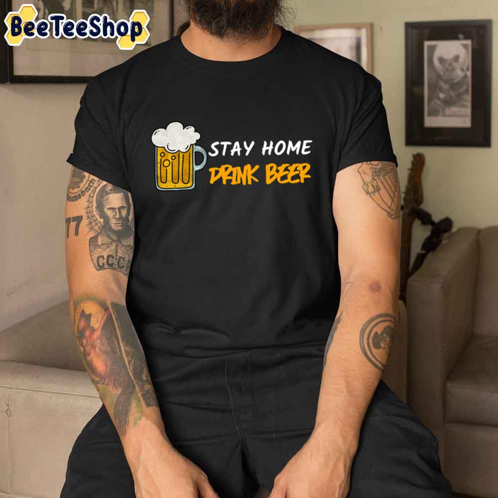 Stay Home Drink Beer International Beer Day Unisex T-Shirt