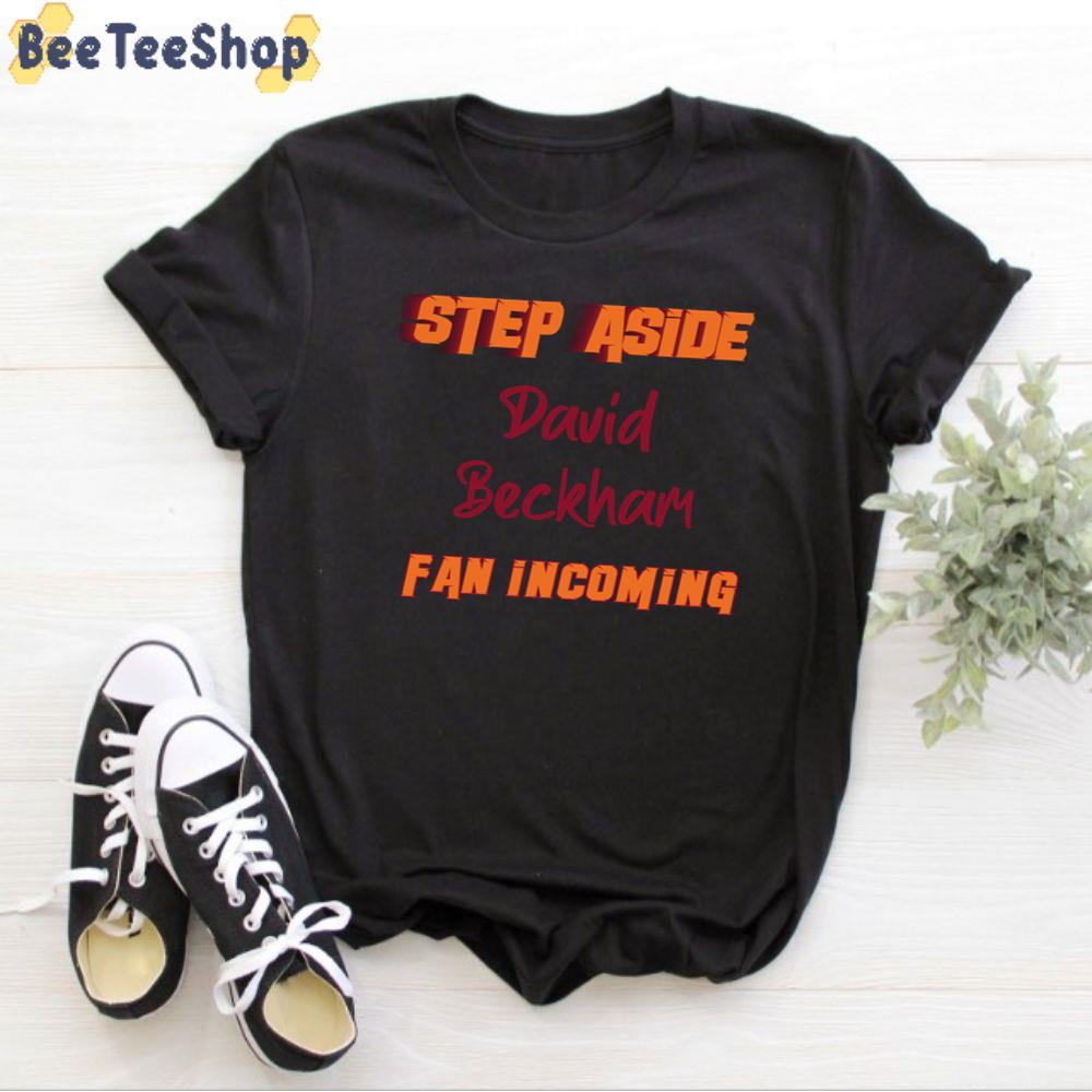 Step Aside Incoming Fan David Beckham Football Unisex T-Shirt