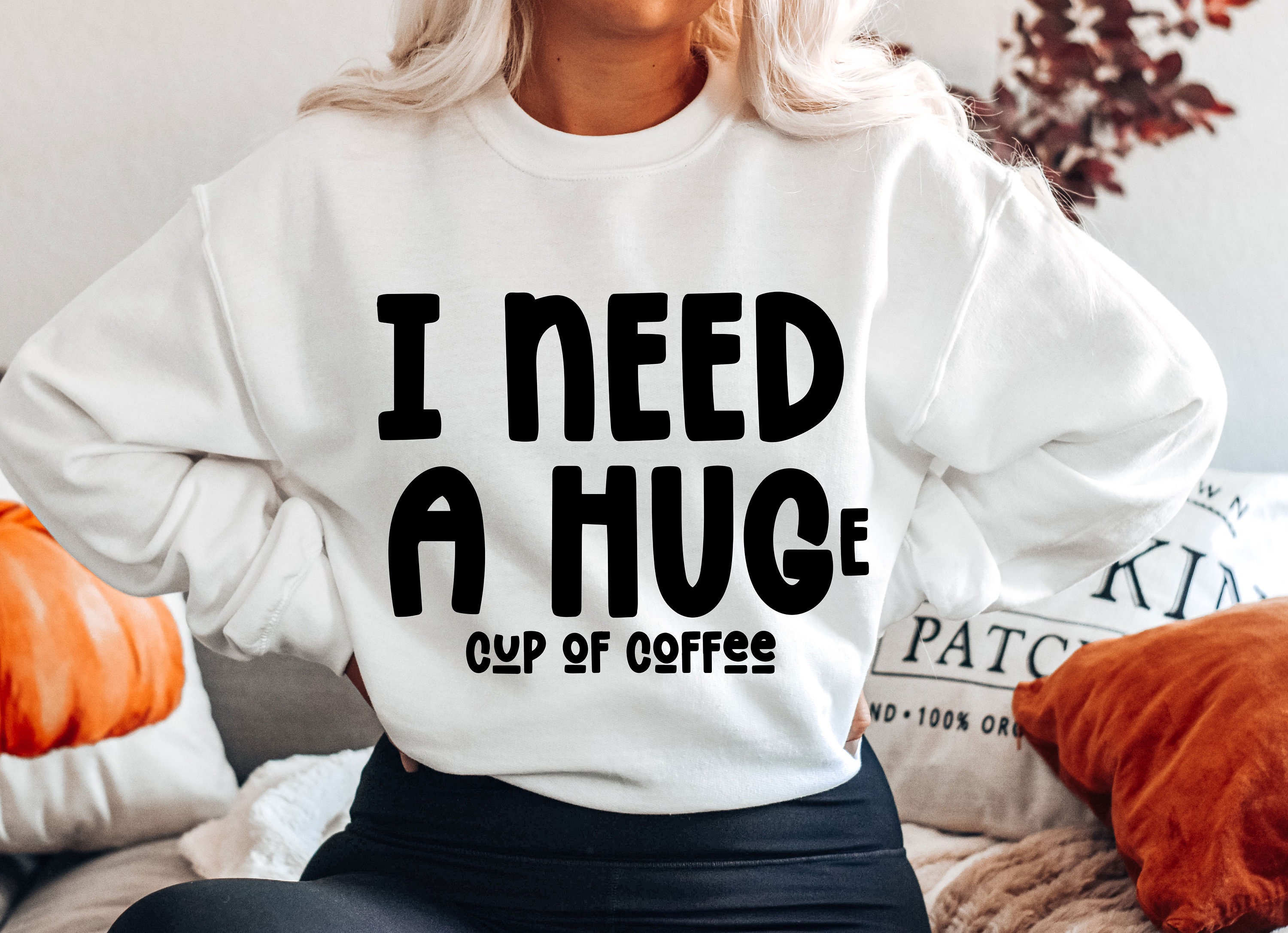 Sweet I Need A Huge Cup Of Coffee Unisex Sweatshirt