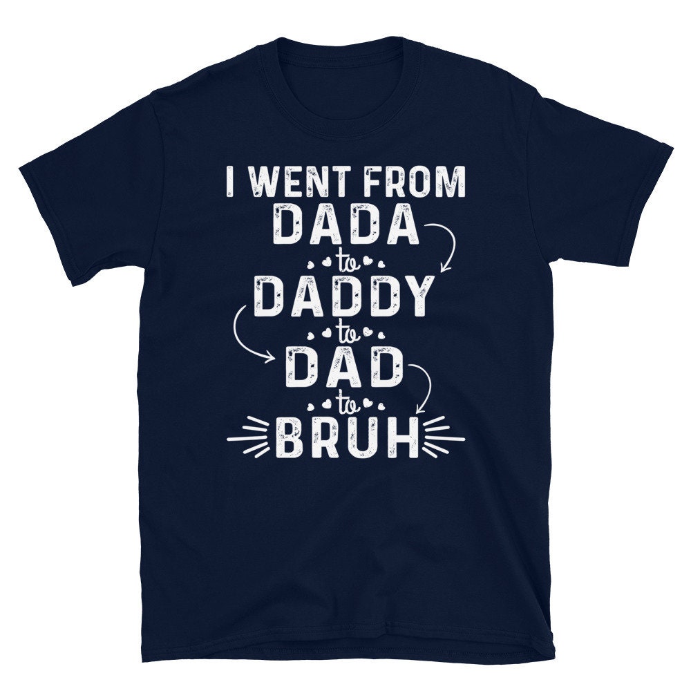 Sweet Small Heart I Went From Dada To Daddy To Dad To Bruh Happy Father’s Day Unisex T-Shirt