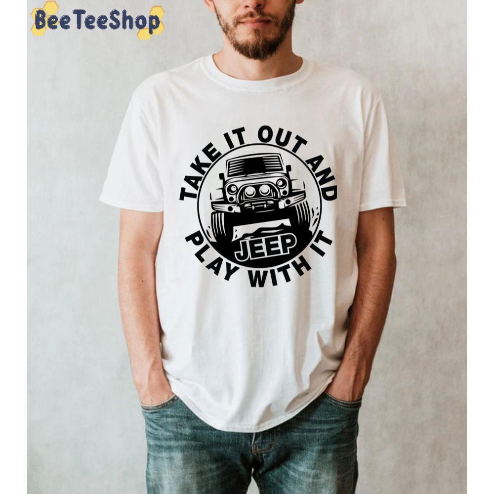 Take It Out And Play With It Jeep Unisex T-Shirt