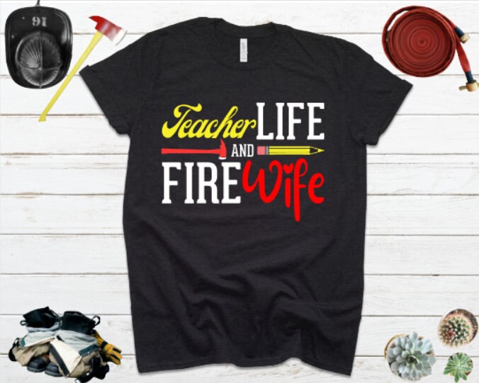 Teacher Life And Fire Wife Firefighter Unisex T-Shirt