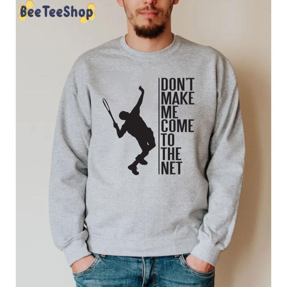 Tennis Don’t Make Me Come To The Net Sport Unisex Sweatshirt