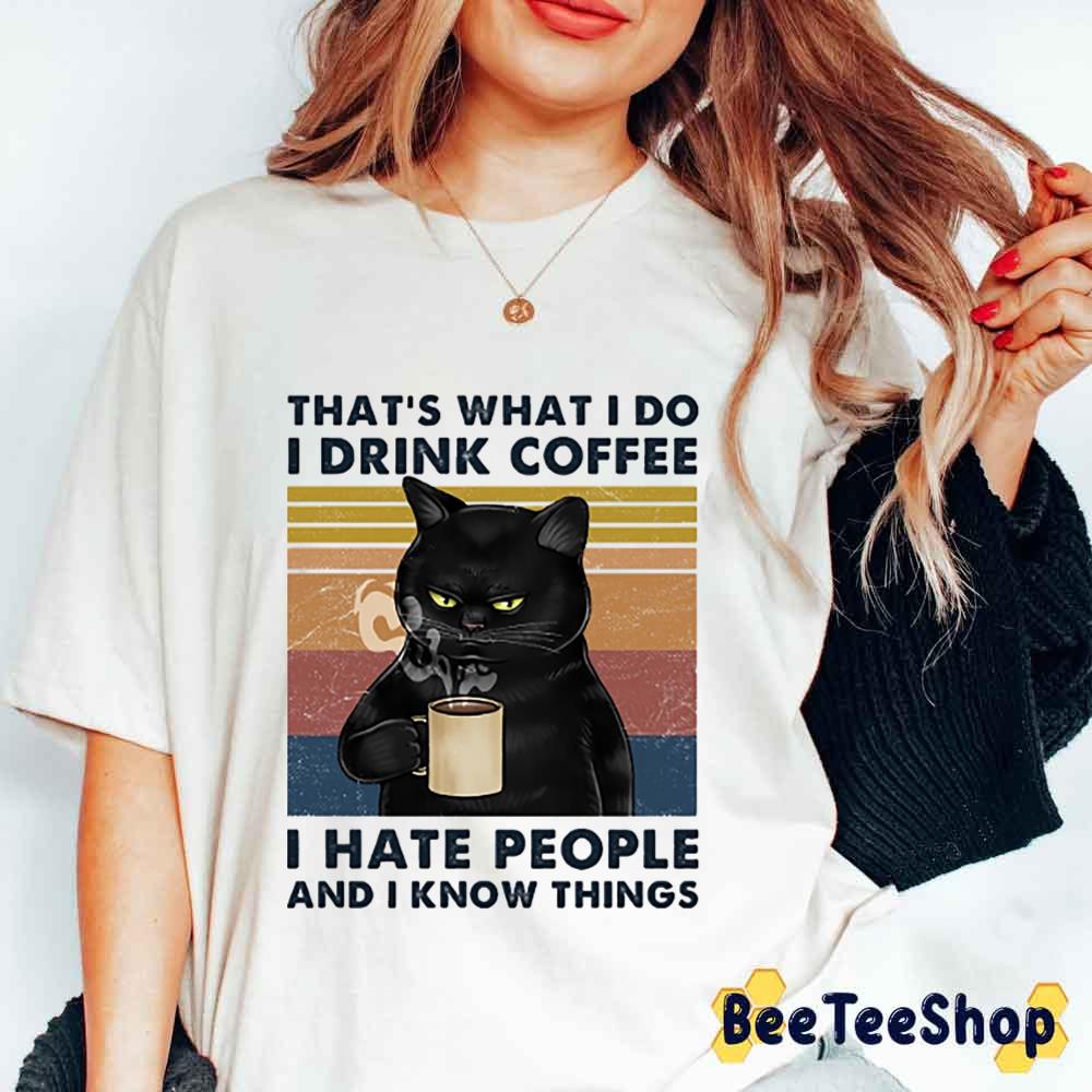 That’s What I Do I Drink Coffee I Hate People And I Know Things Unisex T-Shirt