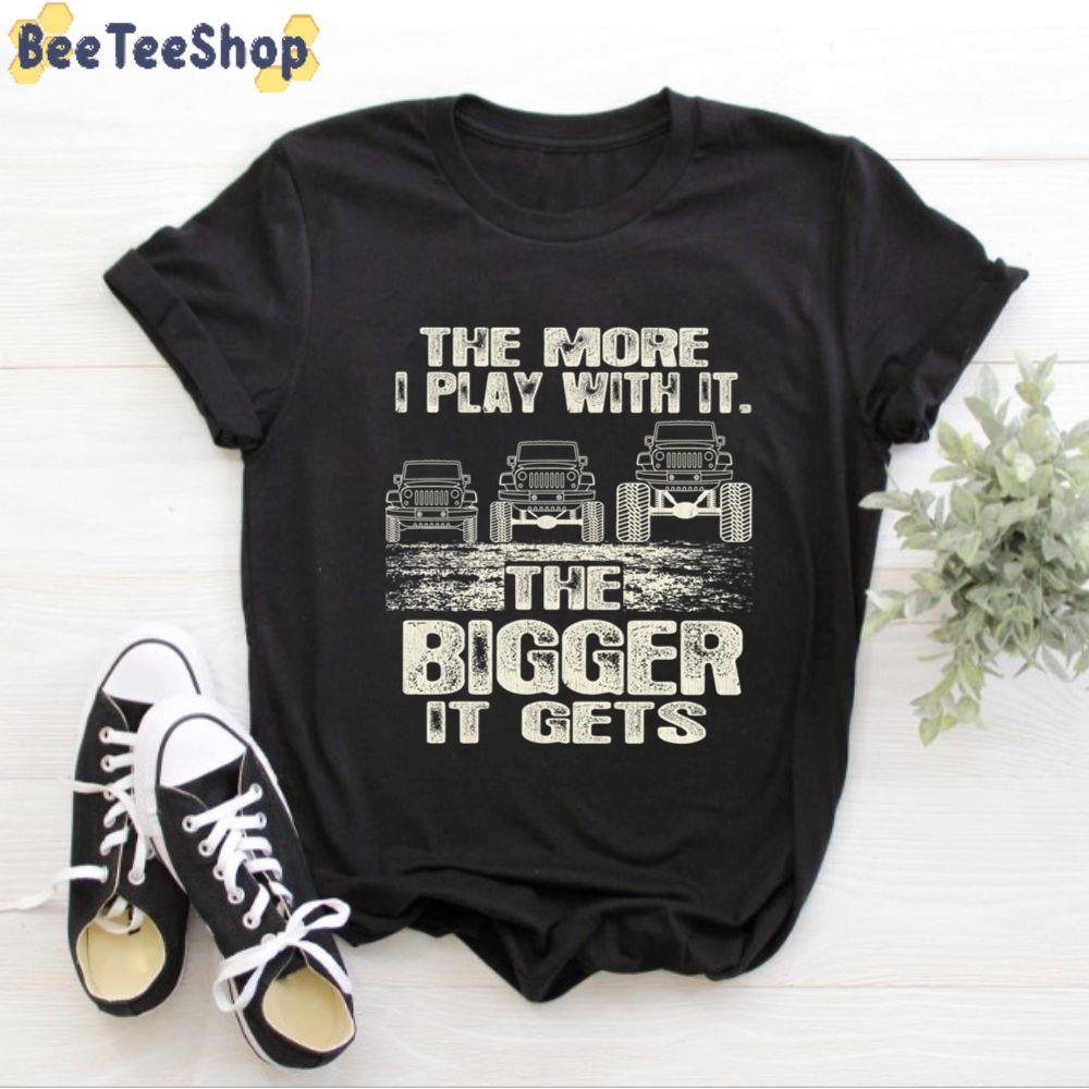 The More I Play With It The Bigger It Gets Jeep Unisex T-Shirt