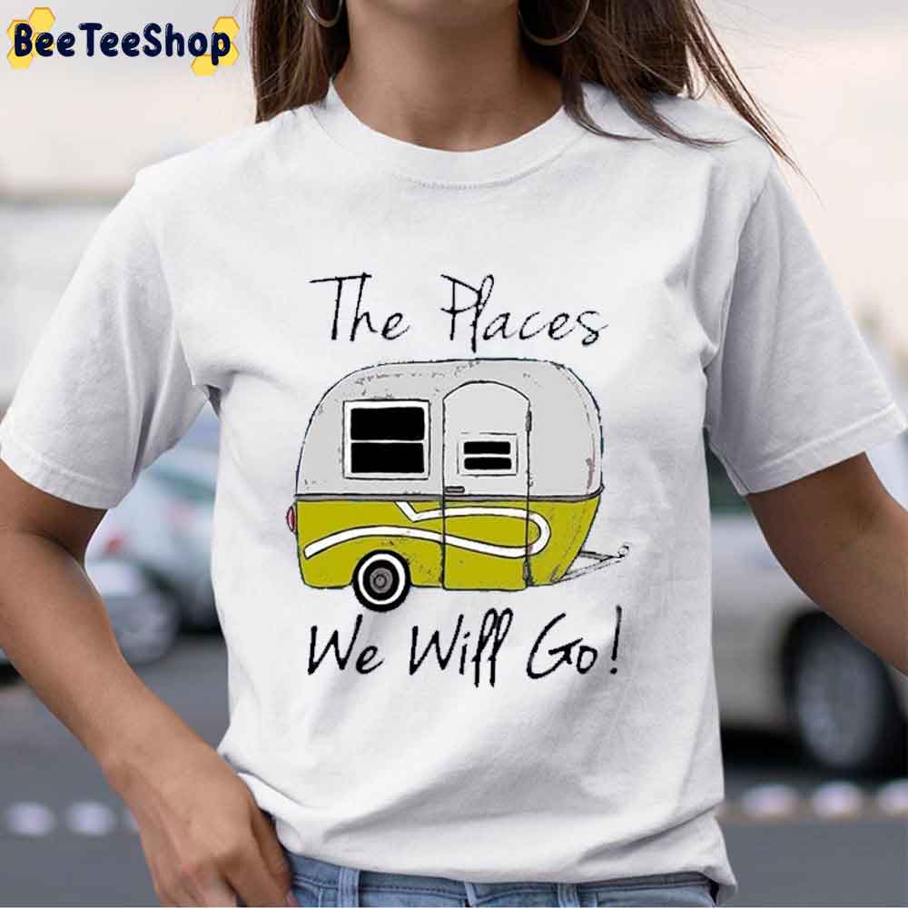 The Places We Will Go Unisex T-Shirt