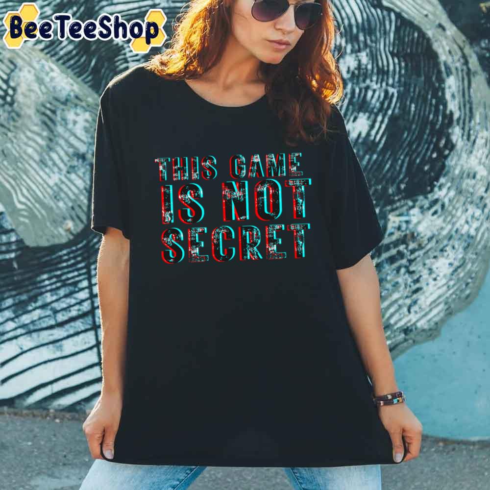 This Game Is Not Secret Unisex T-Shirt