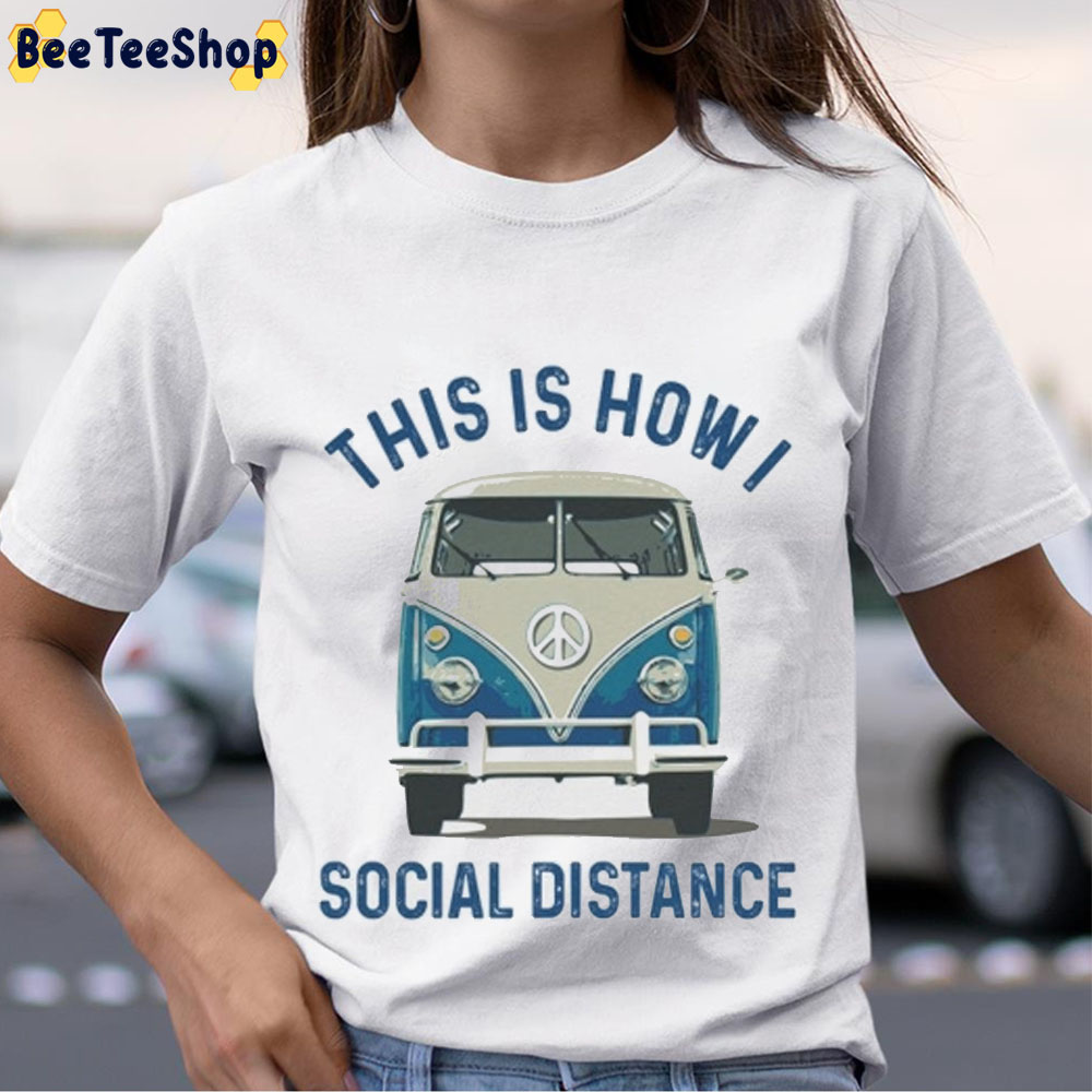 This Is How I Social Distance Funny Hippie Van Unisex T-Shirt