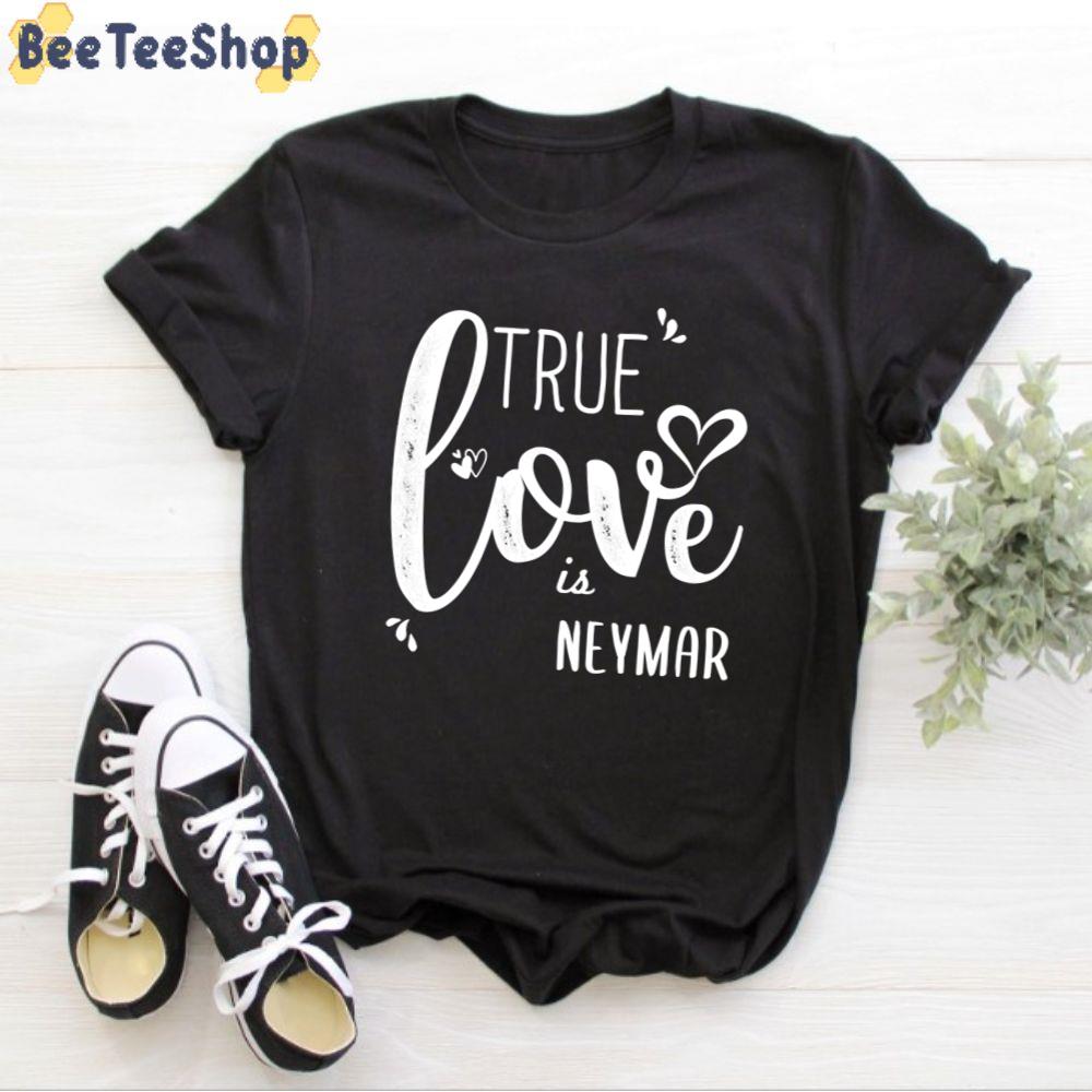 True Love Is Neymar Football Unisex T-Shirt