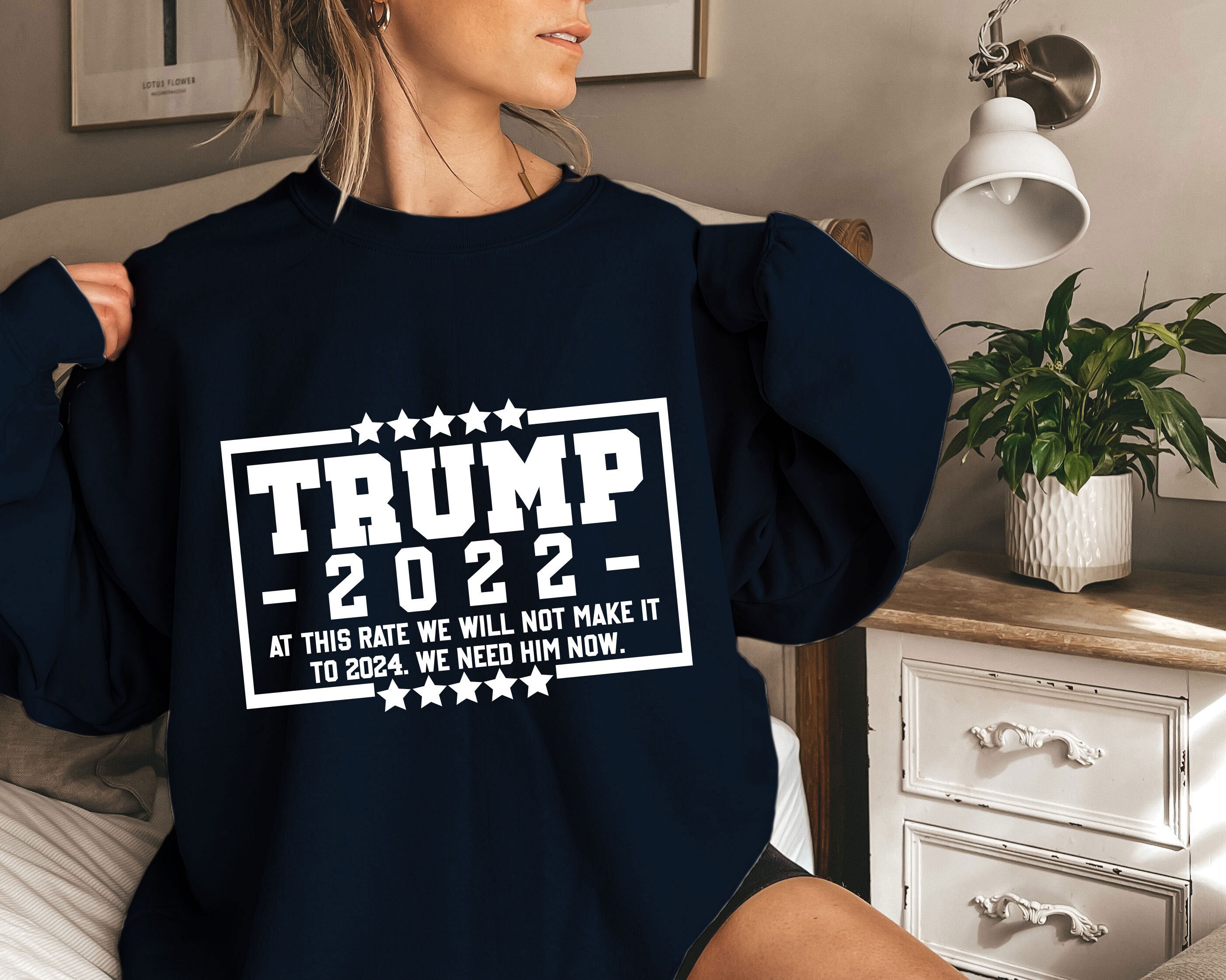 Trump 2022 At This Rate We Will Not Make It To 2024 Unisex Sweatshirt