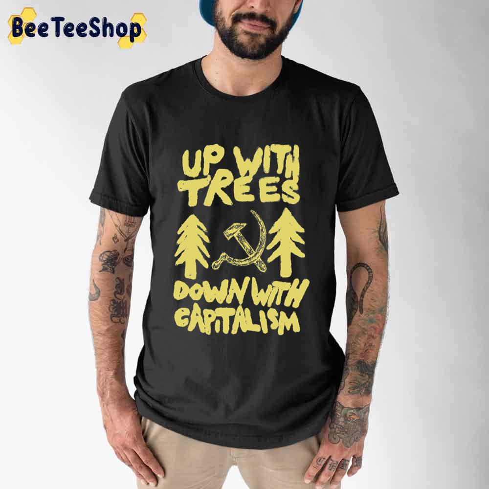 Up With Treesdown With Capitalism Climate Change Unisex T-Shirt