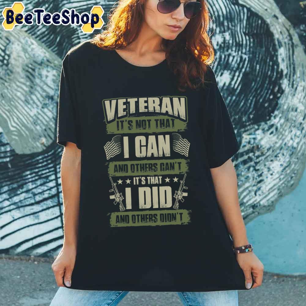 Veteran It’s Not That I Can And Others Can’t I Did And Others Didn’t Unisex T-Shirt