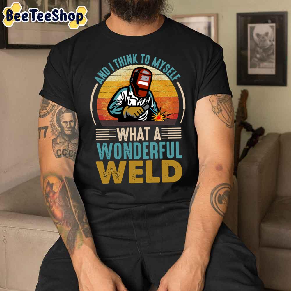 Vintage And I Think To Myself What A Wonderful Weld Unisex T-Shirt