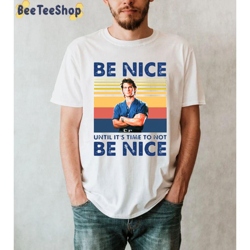 Vintage Be Nice Until It’s Time To Not Be Nice Patrick Swayze Unisex T-Shirt