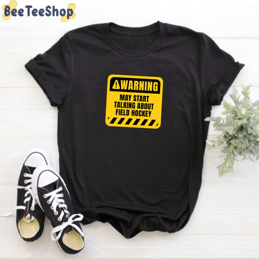 Warning May Start Talking About Field Hockey Unisex T-Shirt