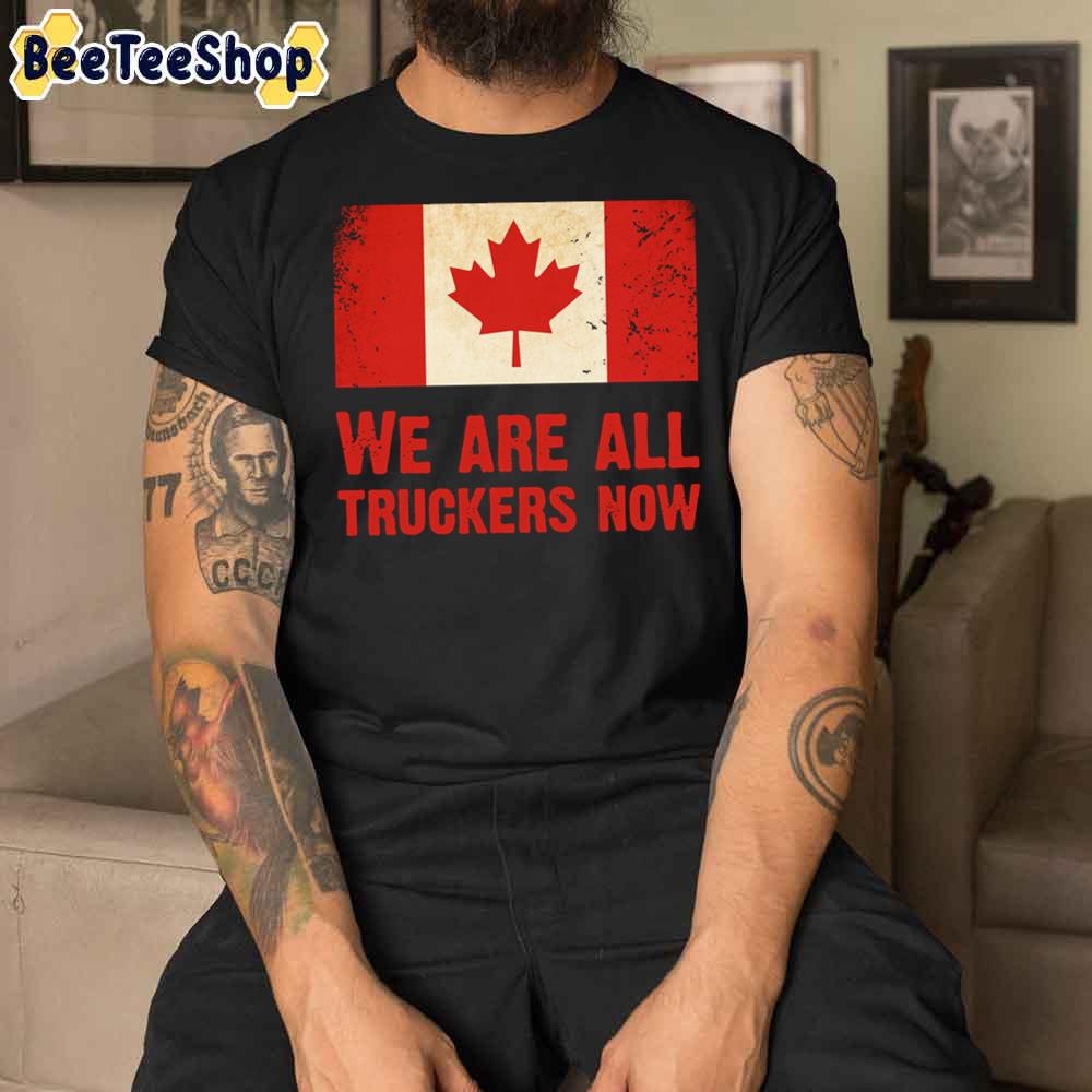 We Are All Truckers Now Freedom Convoy Unisex T-Shirt