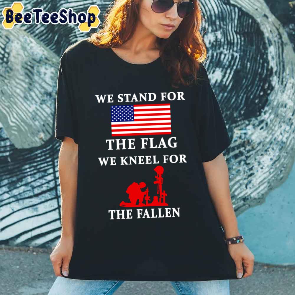 We Stand For The Flag We Kneel For The Fallen Unisex T-Shirt