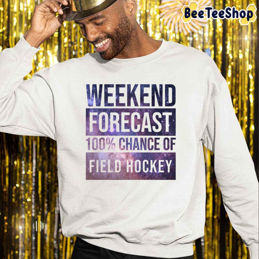 Weekend Forecast 100% Chance Of Field Hockey Unisex Sweatshirt